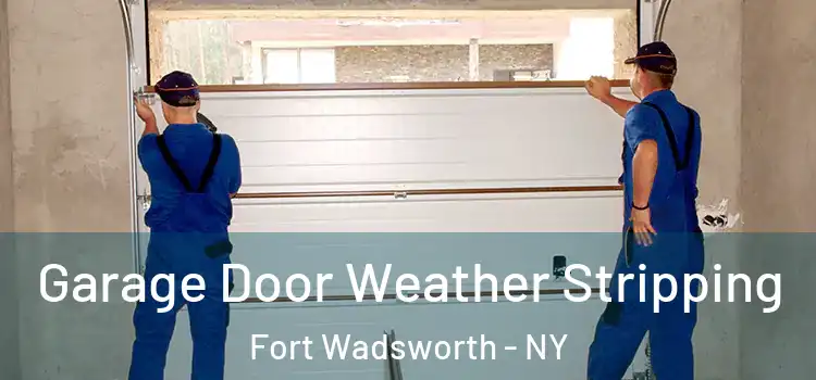  Garage Door Weather Stripping Fort Wadsworth - NY