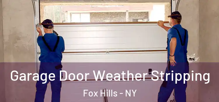  Garage Door Weather Stripping Fox Hills - NY