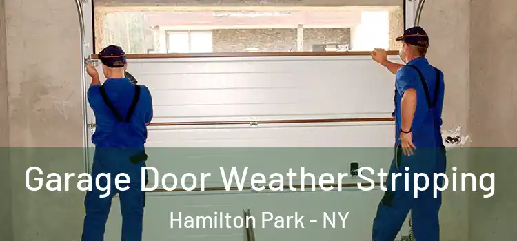  Garage Door Weather Stripping Hamilton Park - NY