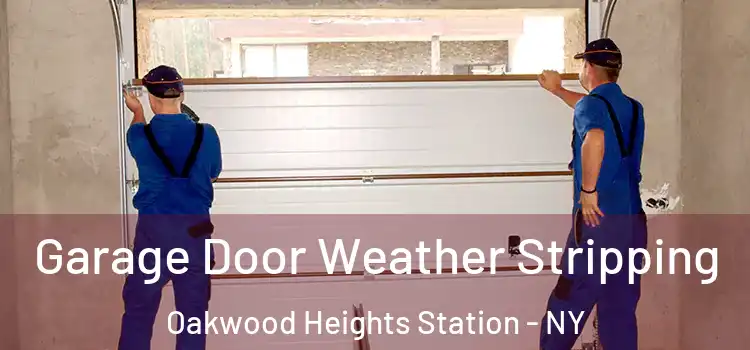  Garage Door Weather Stripping Oakwood Heights Station - NY