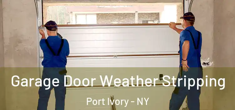  Garage Door Weather Stripping Port Ivory - NY