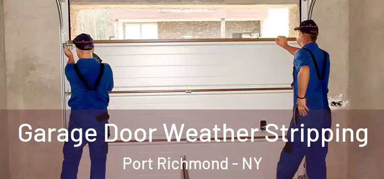  Garage Door Weather Stripping Port Richmond - NY