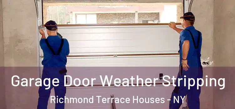  Garage Door Weather Stripping Richmond Terrace Houses - NY