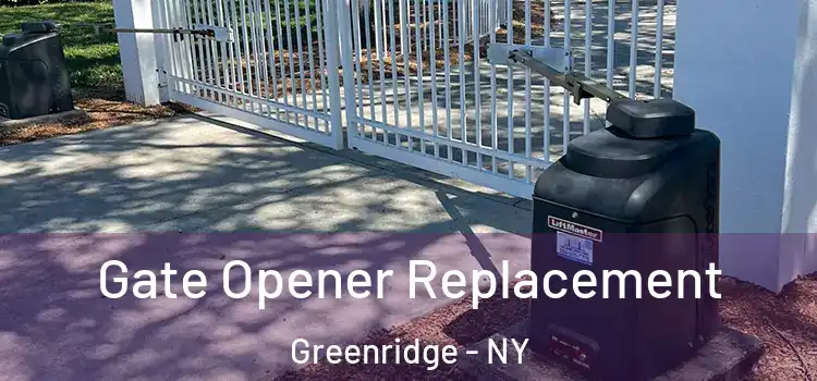  Gate Opener Replacement Greenridge - NY