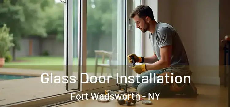 Glass Door Installation Fort Wadsworth - NY