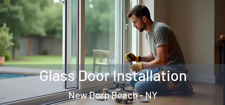  Glass Door Installation New Dorp Beach - NY