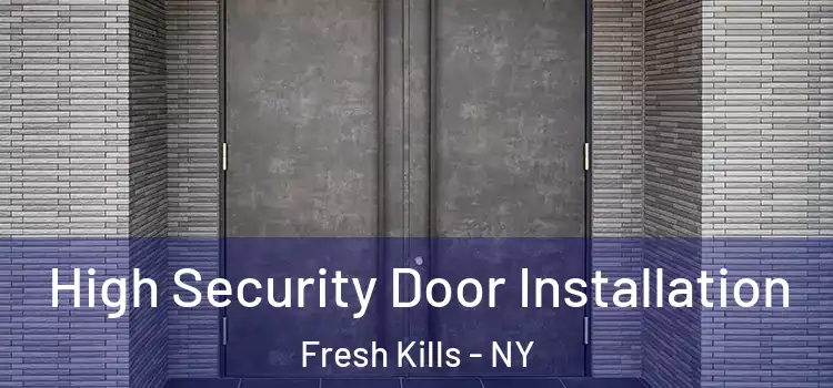  High Security Door Installation Fresh Kills - NY