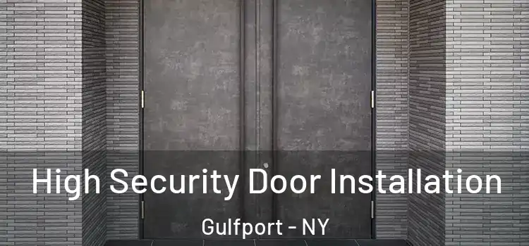 High Security Door Installation Gulfport - NY