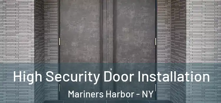  High Security Door Installation Mariners Harbor - NY