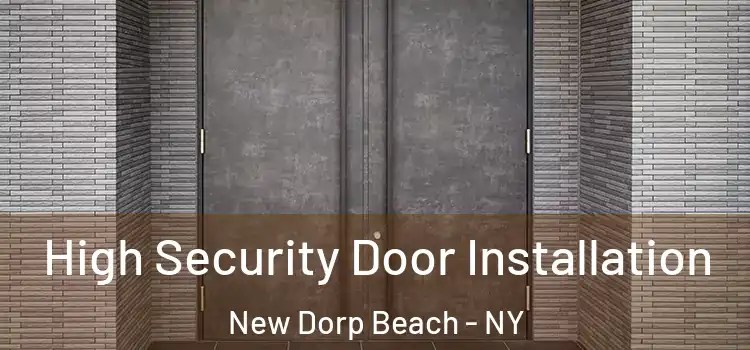  High Security Door Installation New Dorp Beach - NY