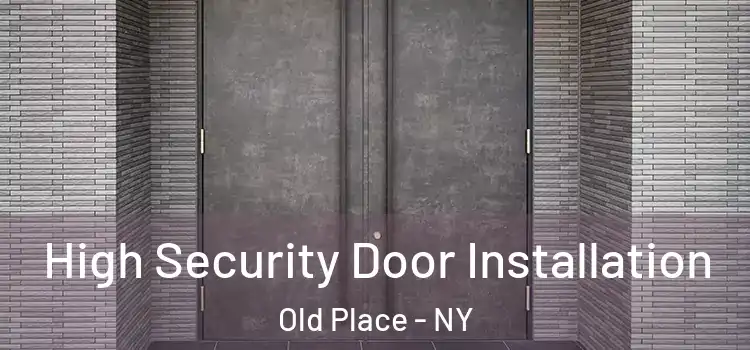  High Security Door Installation Old Place - NY