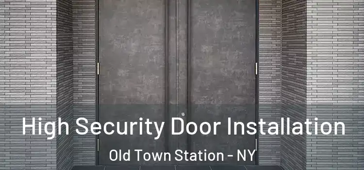  High Security Door Installation Old Town Station - NY