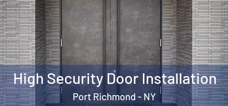 High Security Door Installation Port Richmond - NY