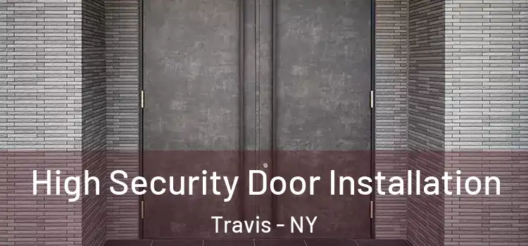  High Security Door Installation Travis - NY
