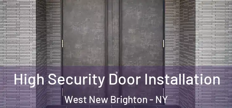High Security Door Installation West New Brighton - NY