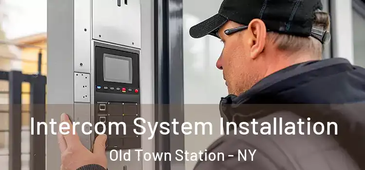  Intercom System Installation Old Town Station - NY