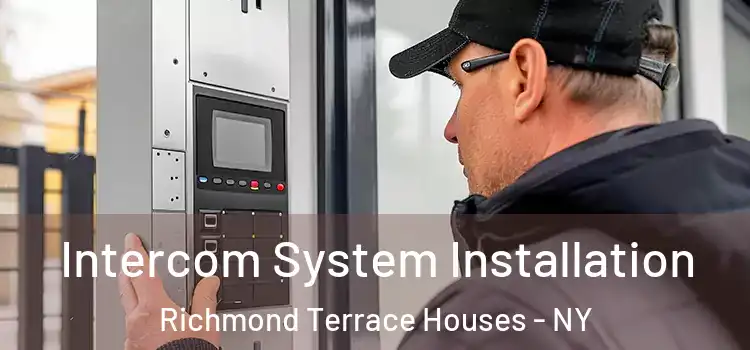 Intercom System Installation Richmond Terrace Houses - NY