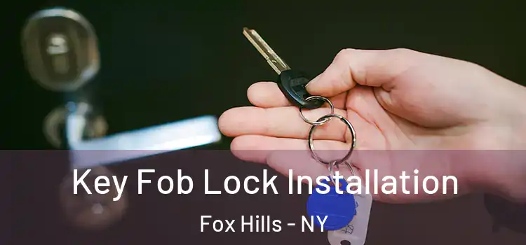 Key Fob Lock Installation Fox Hills - NY