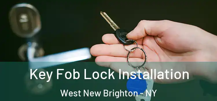 Key Fob Lock Installation West New Brighton - NY