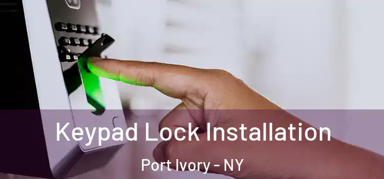  Keypad Lock Installation Port Ivory - NY