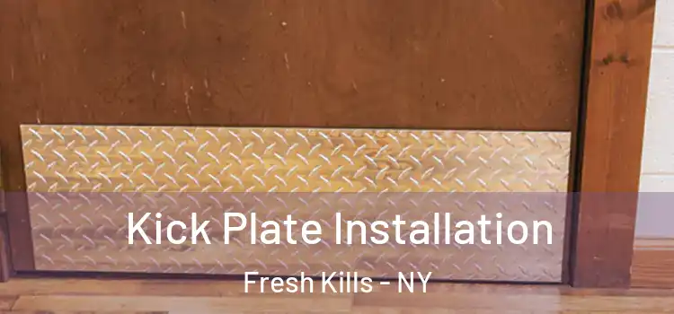  Kick Plate Installation Fresh Kills - NY