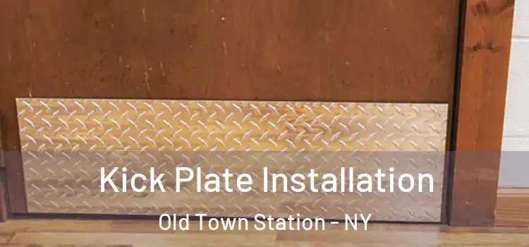 Kick Plate Installation Old Town Station - NY