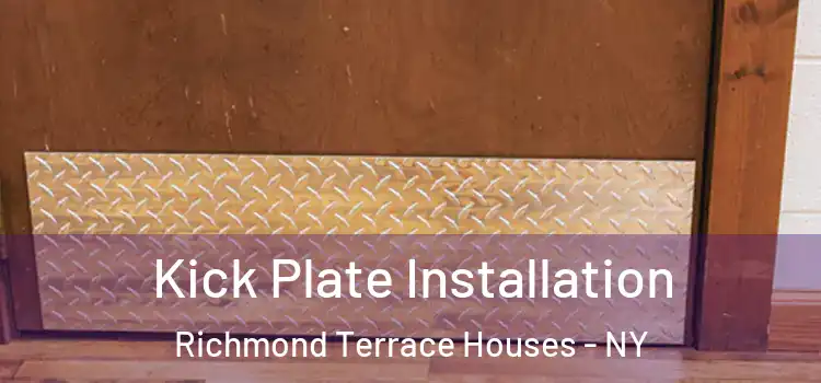  Kick Plate Installation Richmond Terrace Houses - NY