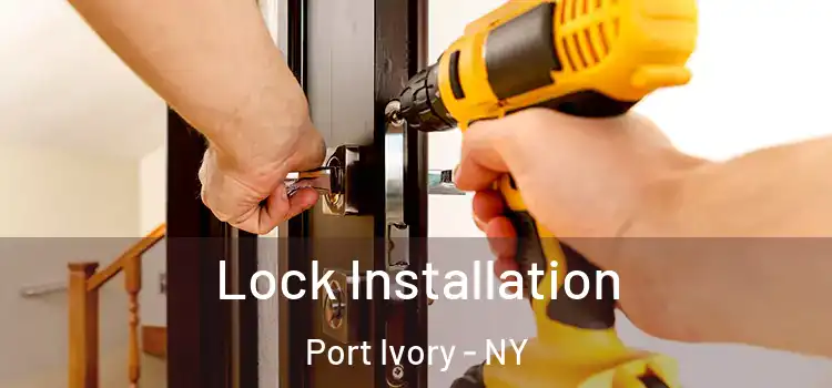  Lock Installation Port Ivory - NY