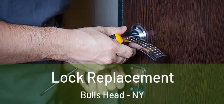 Lock Replacement Bulls Head - NY