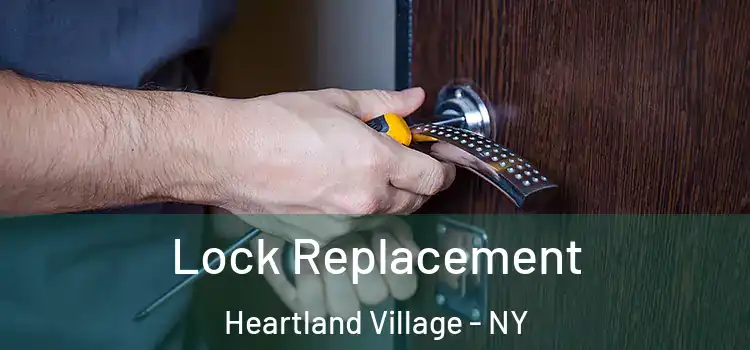 Lock Replacement Heartland Village - NY