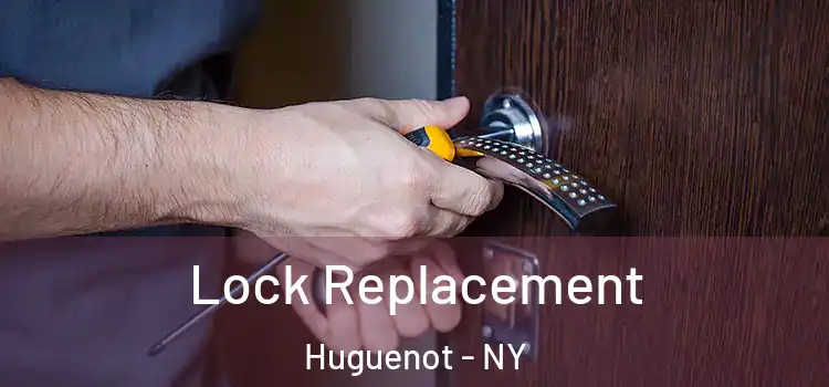  Lock Replacement Huguenot - NY