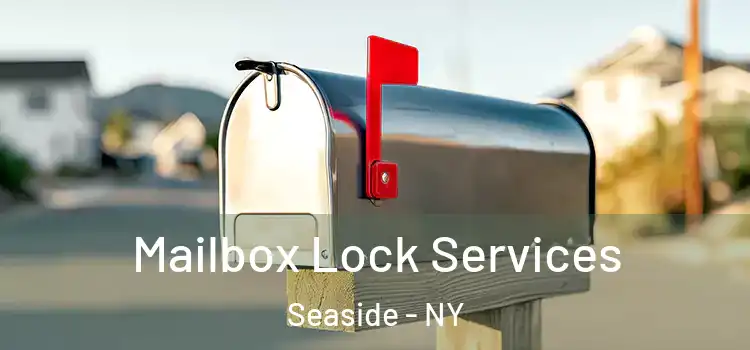  Mailbox Lock Services Seaside - NY
