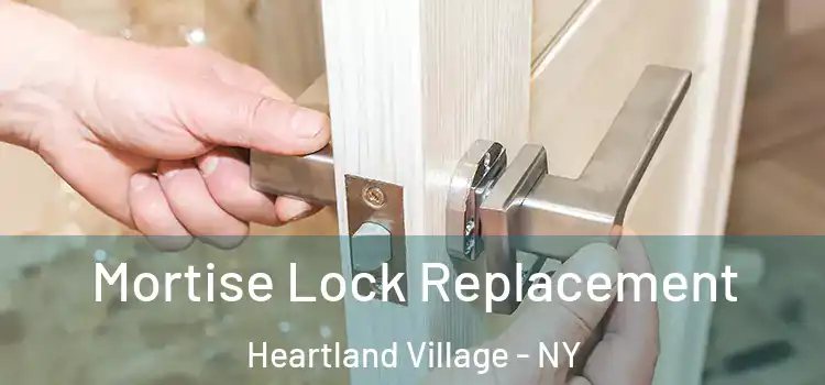 Mortise Lock Replacement Heartland Village - NY