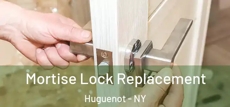 Mortise Lock Replacement Huguenot - NY