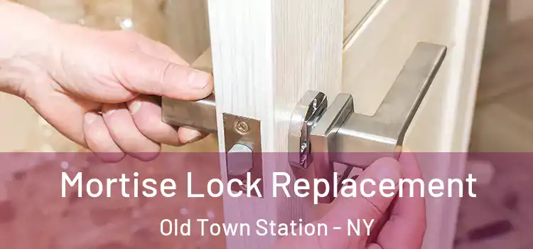  Mortise Lock Replacement Old Town Station - NY