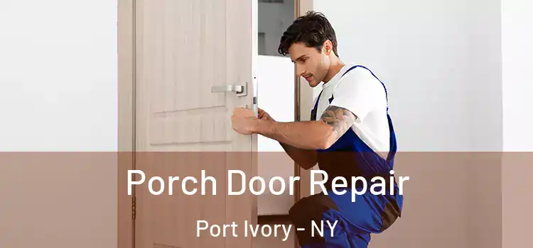  Porch Door Repair Port Ivory - NY