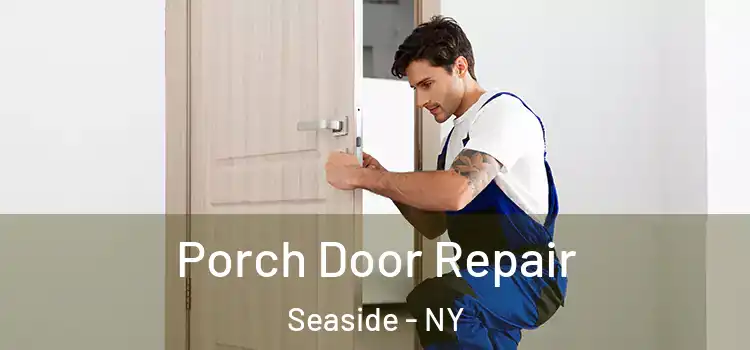  Porch Door Repair Seaside - NY