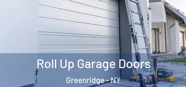  Roll Up Garage Doors Greenridge - NY