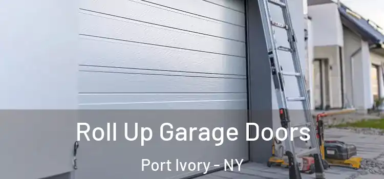  Roll Up Garage Doors Port Ivory - NY