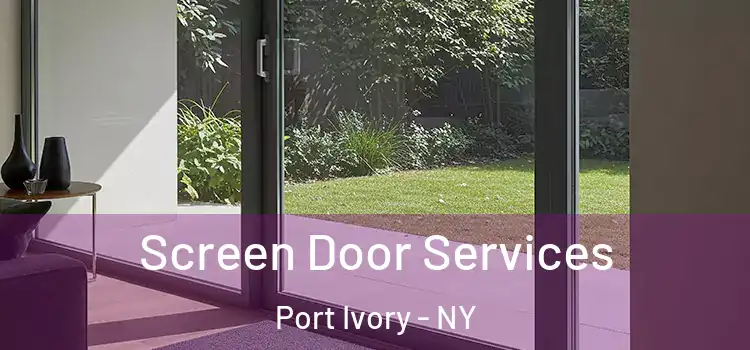  Screen Door Services Port Ivory - NY