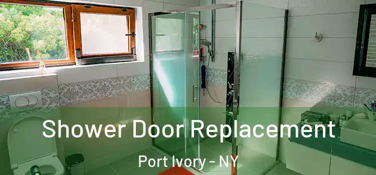  Shower Door Replacement Port Ivory - NY
