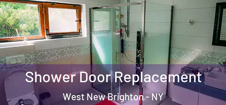  Shower Door Replacement West New Brighton - NY