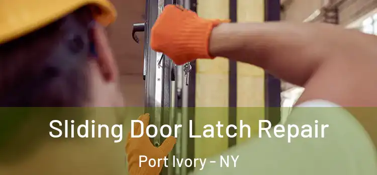  Sliding Door Latch Repair Port Ivory - NY