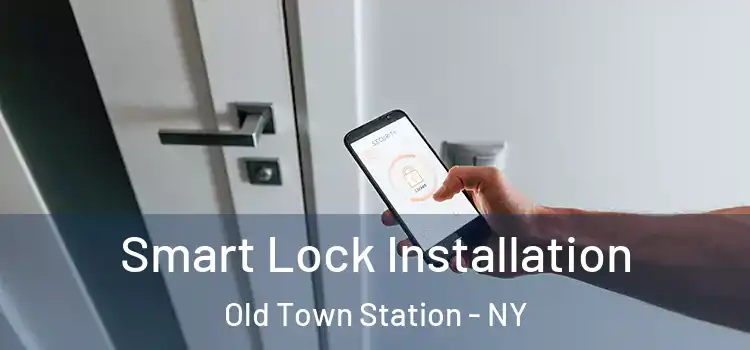  Smart Lock Installation Old Town Station - NY