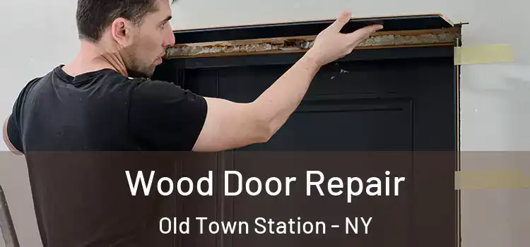  Wood Door Repair Old Town Station - NY