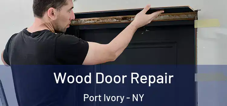  Wood Door Repair Port Ivory - NY