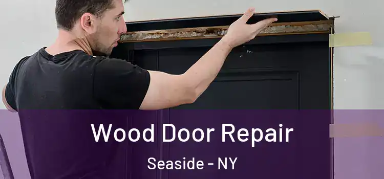  Wood Door Repair Seaside - NY